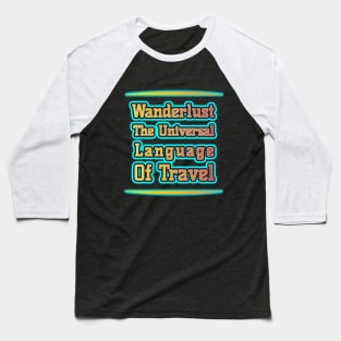 Wanderlust: Travel's Universal Language Baseball T-Shirt